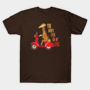 You aren't even on my level, funny motivationl giraffe cartoon on a motorcycle T-Shirt